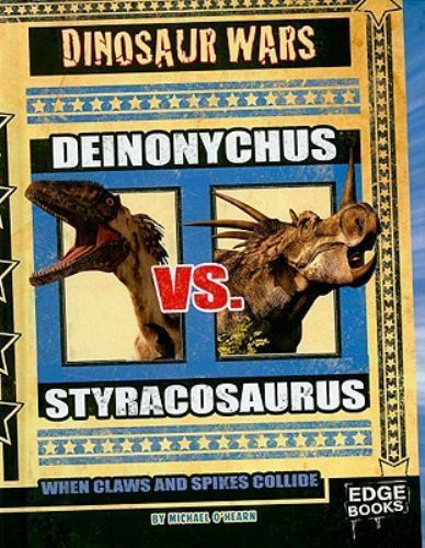 Deinonychus vs. Styracosaurus: When Claws and Spikes Collide by O’Hearn, Michael