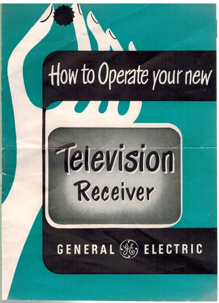 HOW TO OPERATE YOUR NEW GENERAL ELECTRIC TELEVISION RECEIVER