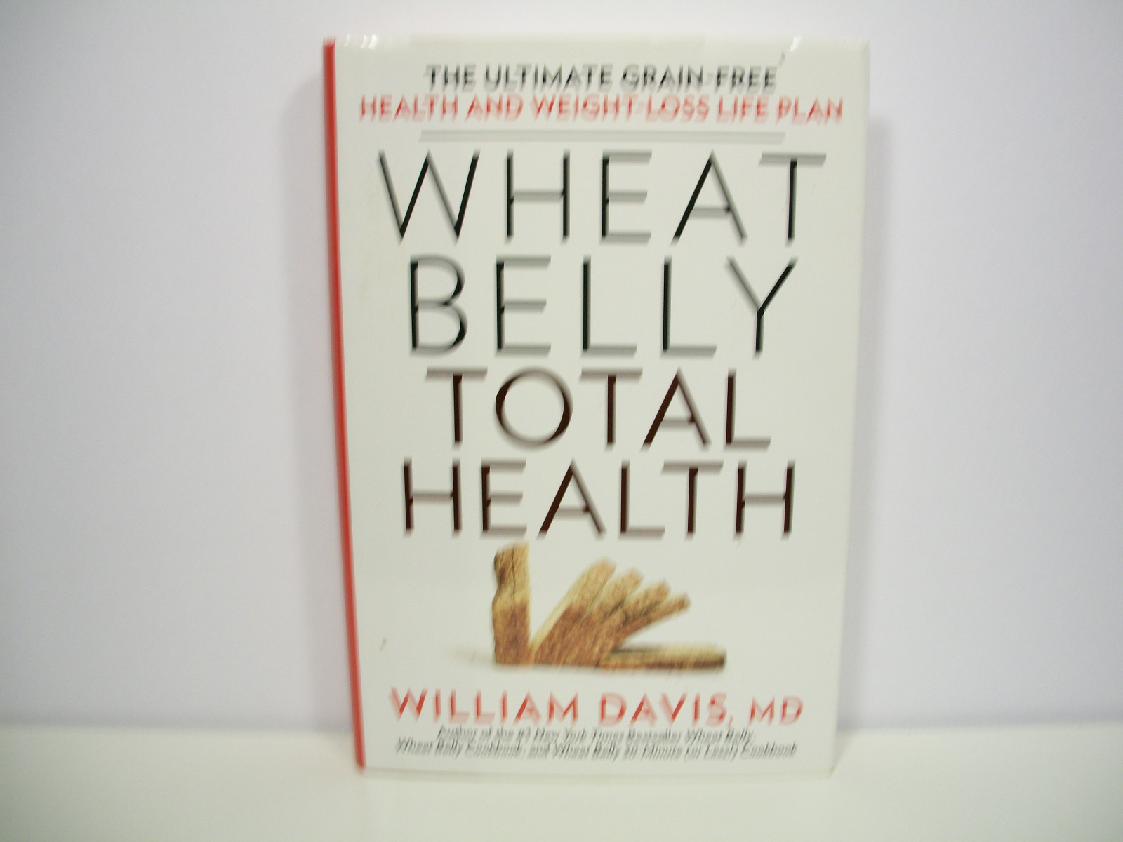 Wheat Belly Total Health : The Ultimate Grain-Free Health and Weight Loss Life P