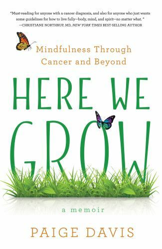 Here We Grow : Mindfulness Through Cancer and Beyond, Paperback by Davis, Pai…