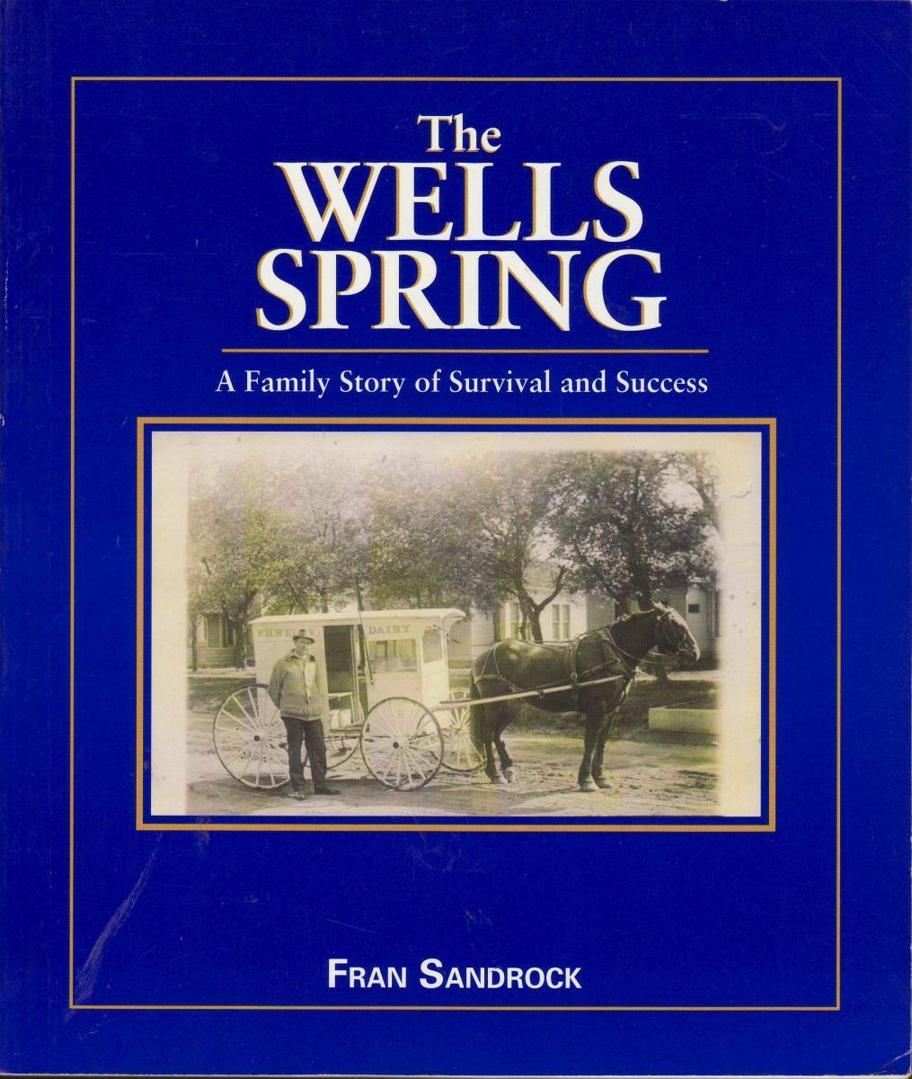 The Wells’ Spring [Dairy] a Family Story of Survival and Success. Sandrock, Fran