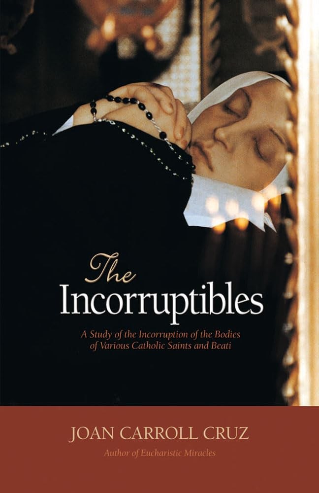 The Incorruptibles: A Study of the Incorruption of the Bodies of Various Cat…
