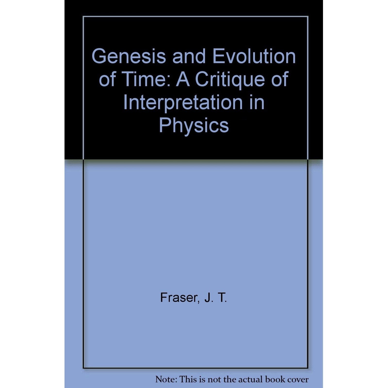 Genesis and Evolution of Time: A Critique of Interpretation in Physics