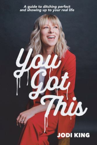 You Got This: A Guide to Ditching Perfect and Showing Up to Your Real Life , Jod