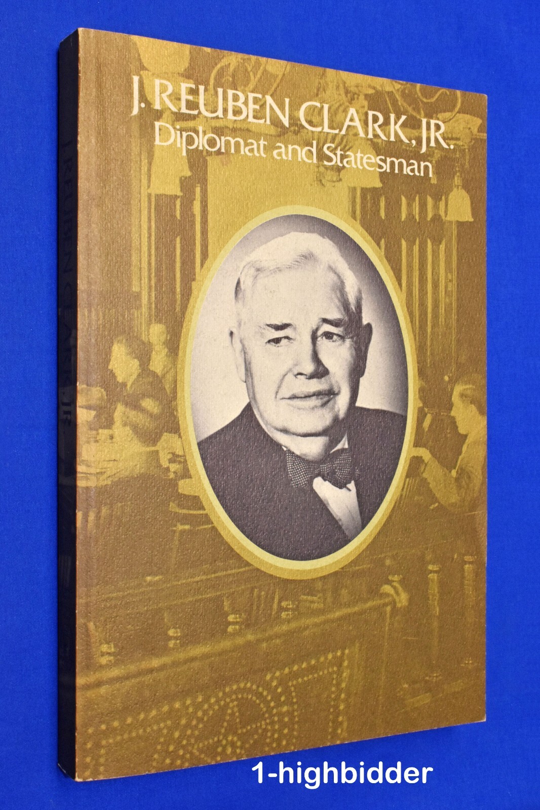 NEW! J. Reuben Clark Jr Diplomat and Statesman Ray C. Hillam LDS Mormon Apostle