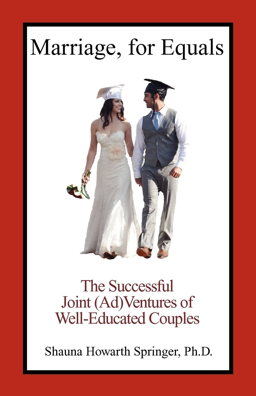 Marriage, for Equals: The Successful Joint (Ad)Ventures of Well-Educated Cou…