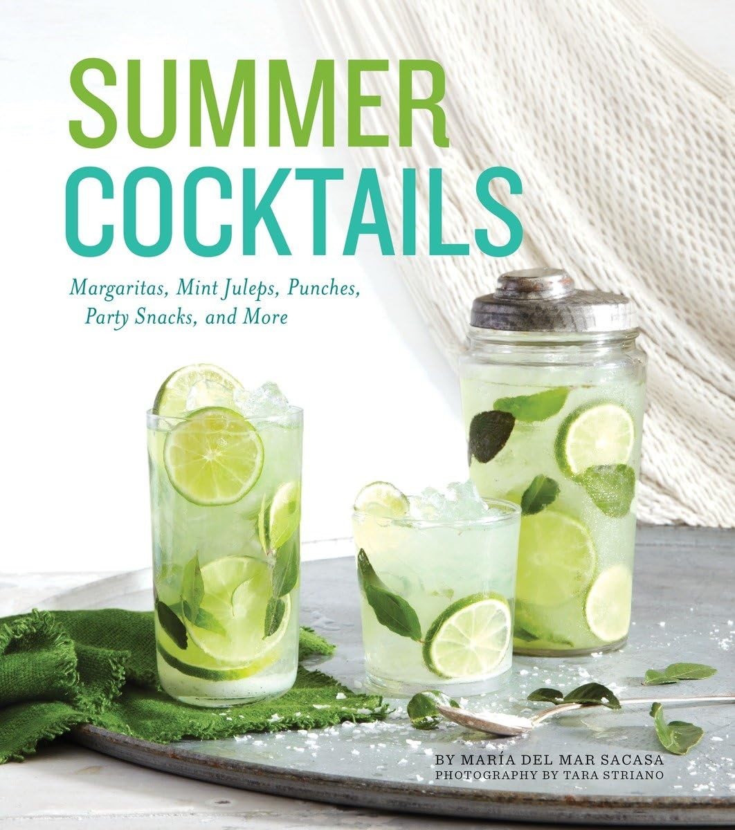 Summer Cocktails: Margaritas, Mint Juleps, Punches, Party Snacks, and More -…