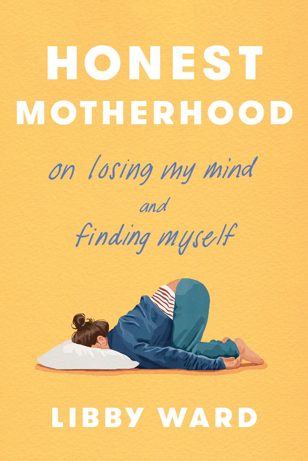 Honest Motherhood: On Losing My Mind and Finding Myself by Libby Ward