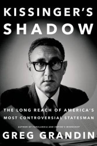 Kissinger’s Shadow: The Long Reach of America’s Most Controversial St – GOOD