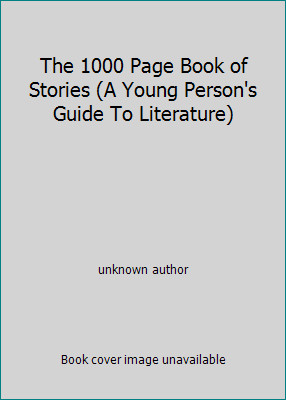 The 1000 Page Book of Stories (A Young Person’s Guide To Literature)
