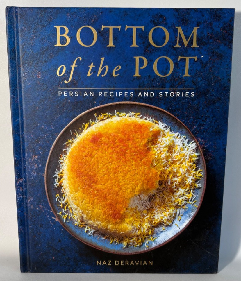 Bottom of the Pot: Persian Recipes and Stories by Naz Deravian, Cookbook, 2018