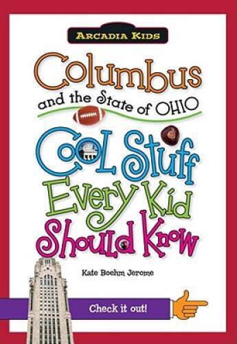 Columbus and the State of Ohio:: Cool Stuff Every Kid Should Know (Arcadi – GOOD