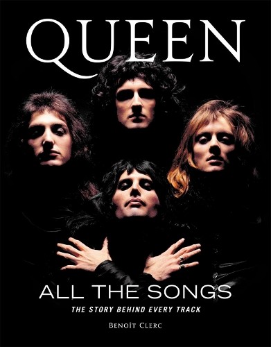 Queen All the Songs: The Story Behind…, Clerc, Benoît