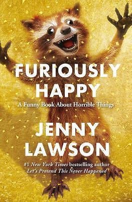 Furiously Happy: A Funny Book about Horrible Things by Lawson, Jenny
