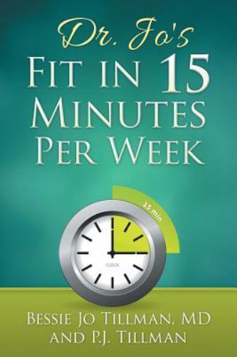Dr. Jo’s Fit in 15 Minutes Per Week : A Doctor Recommended, Scientifically Pr…