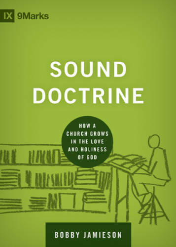 Sound Doctrine: How a Church Grows in the Love and Holiness of God (9mark – GOOD