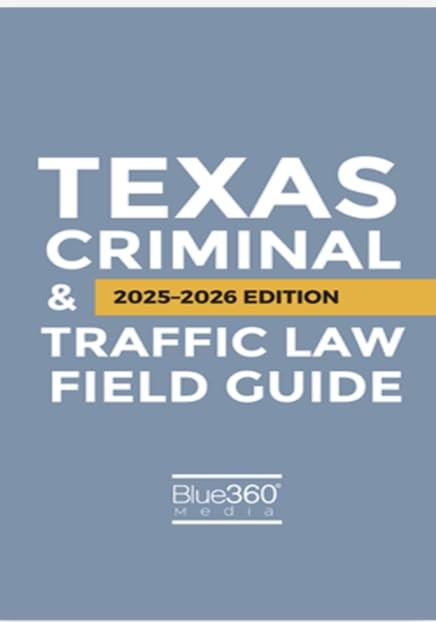 Texas Criminal & Traffic Law Field Guide: 2023-2024 Edition (Blue360)