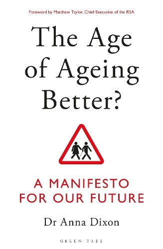 The Age of Ageing Better?: A Manifest… by Dixon, Dr. Anna Paperback / softback