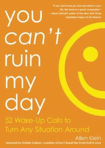 You Can’t Ruin My Day: 52 Wake-Up Calls to Turn Any Situation Around – GOOD