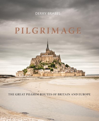 Pilgrimage: The Great Pilgrim Routes of Britain and Europe by Derry Brabbs: New