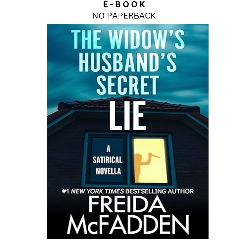 The Widow’s Husband’s Secret Lie: A Satirical, Freida McFadden 2024