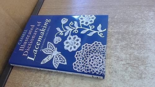 Cassell Illustrated Dictionary of Lacemaking by Stillwell, Alexandra Hardback