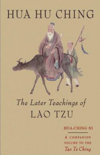 Hua Hu Ching : The Later Teachings of Lao Tzu by Hua-Ching Ni, Fu Lao Wang