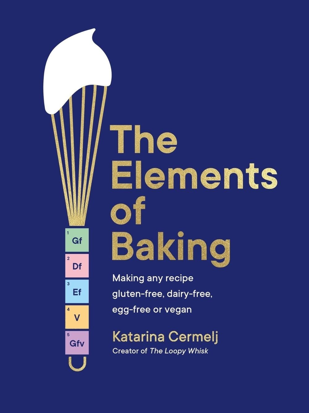 The Elements of Baking: Making any recipe gluten-free, dairy-free, egg-free or v