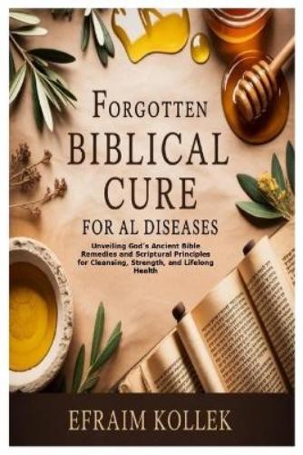 Efraim Kollek Forgotten Biblical Cure for All Diseases (Paperback) (UK IMPORT)