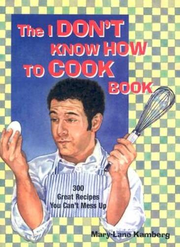 I Don’t Know How To Cook Book – Paperback By Kamberg, Mary-Lane – VERY GOOD