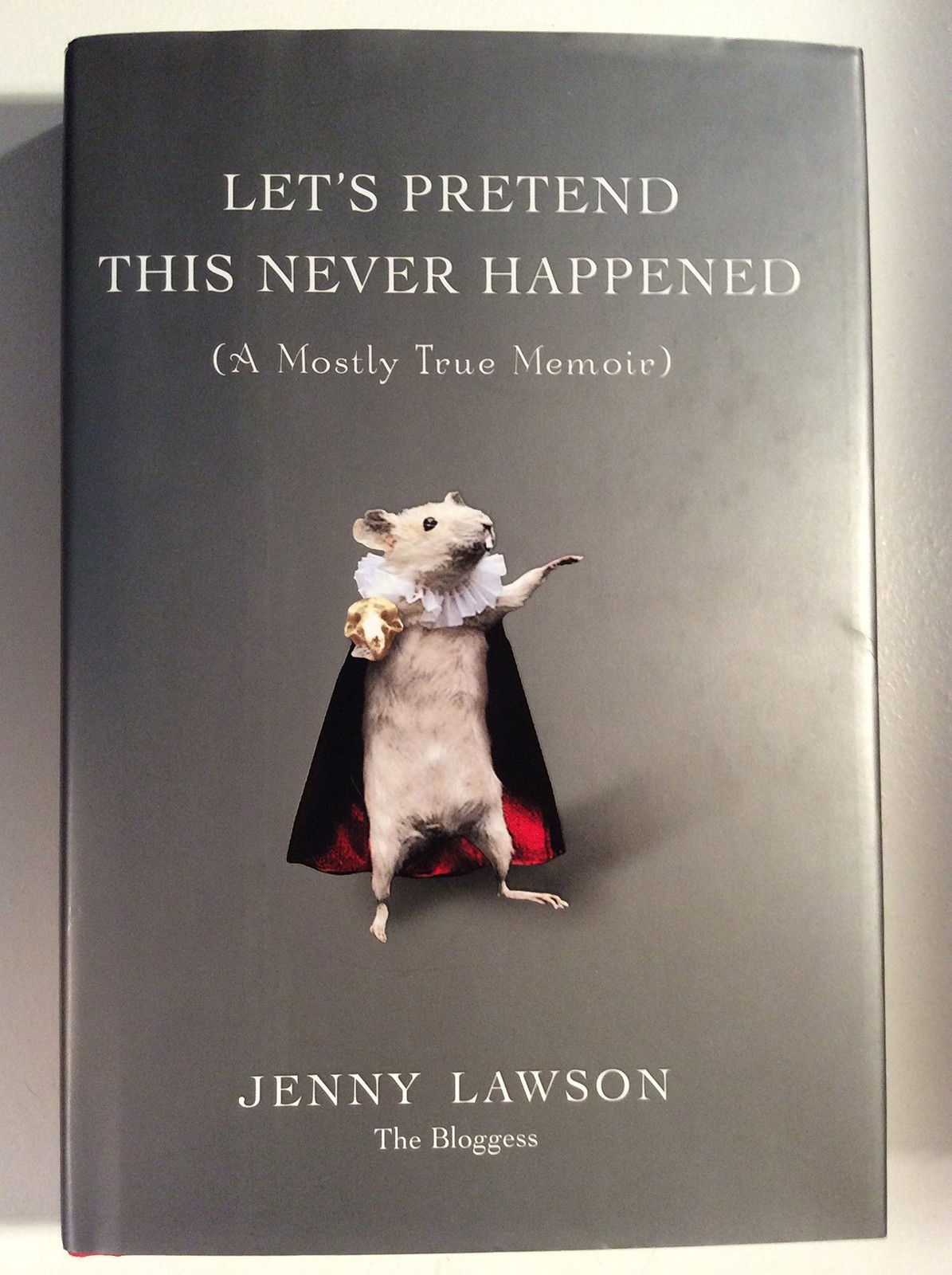 Let’s Pretend This Never Happened: (A Mostly True Memoir)