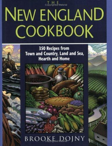 The New England Cookbook: 350 Recipes from Town and Country, Land and Sea,…