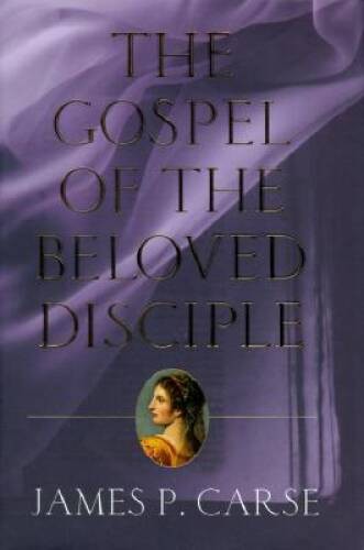 The Gospel of the Beloved Disciple – Hardcover By Carse, James P. – GOOD
