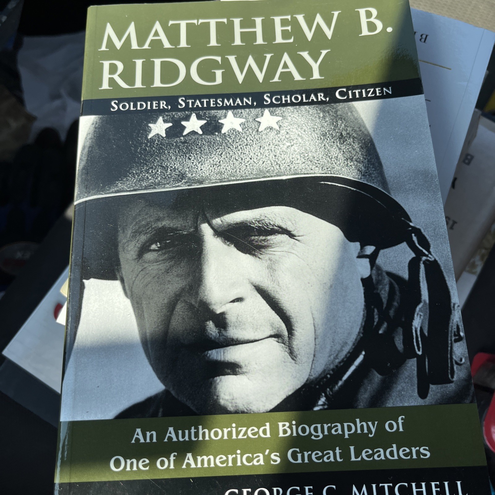 MATTHEW B. RIDGWAY: SOLDIER, STATESMAN, SCHOLAR, CITIZEN By George C. Mitchell