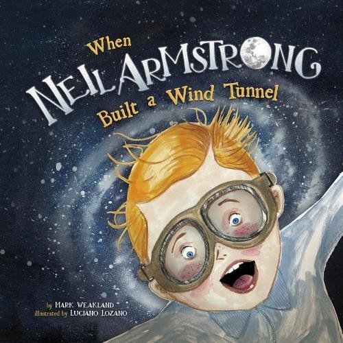 Mark Weakland When Neil Armstrong Built a Wind Tunnel (Paperback)