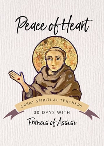 Peace of Heart: 30 Days with Francis of Assisi by Francis Assisi: New