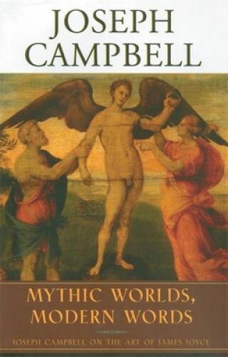 Mythic Worlds, Modern Words: Joseph Campbell on the Art of James Joy – VERY GOOD