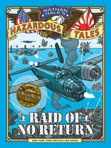 Raid of No Return (Nathan Hale’s Hazardous Tales #7): A World War II Tale – GOOD