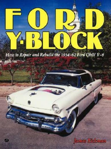 Ford Y-Block: How To Repair And Rebuild The 1954-62 Ford Ohv V-8