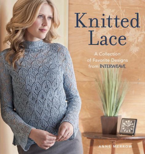 Knitted Lace: A Collection of Favorite Designs from Interweave by Merrow, Anne
