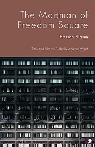Madman of Freedom Square by Hassan Blasim: New