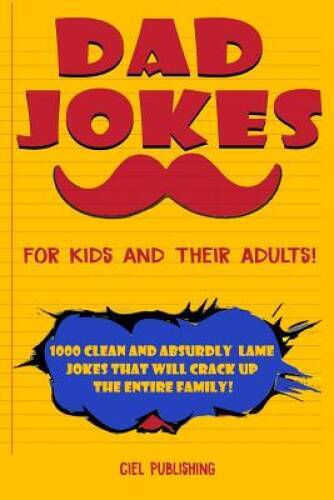 Dad Jokes for Kids and Their Adults 1000 Clean and Absurdly Lame Jokes t – GOOD