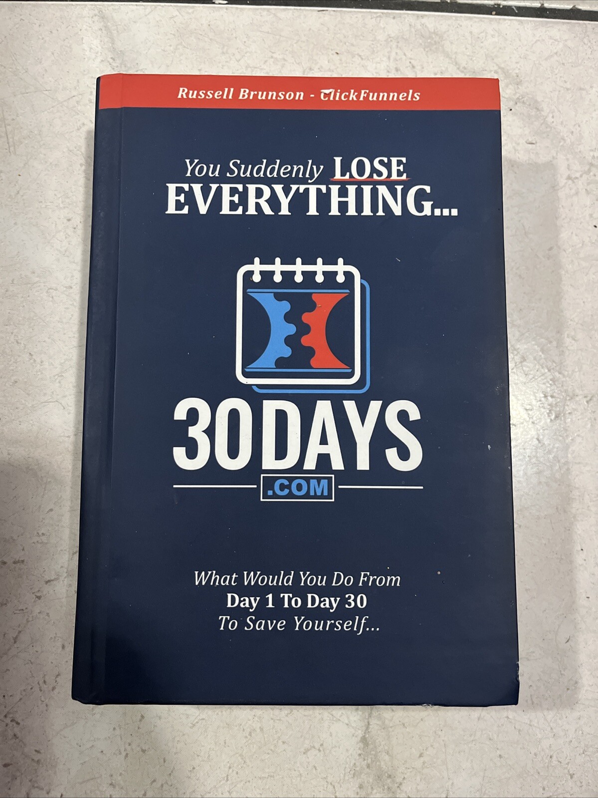 You Suddenly Lose Everything: 30Days.com by Russell Brunson (Hardcover, 2018)