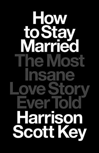 How to Stay Married: The Most Insan…, Harrison Scott