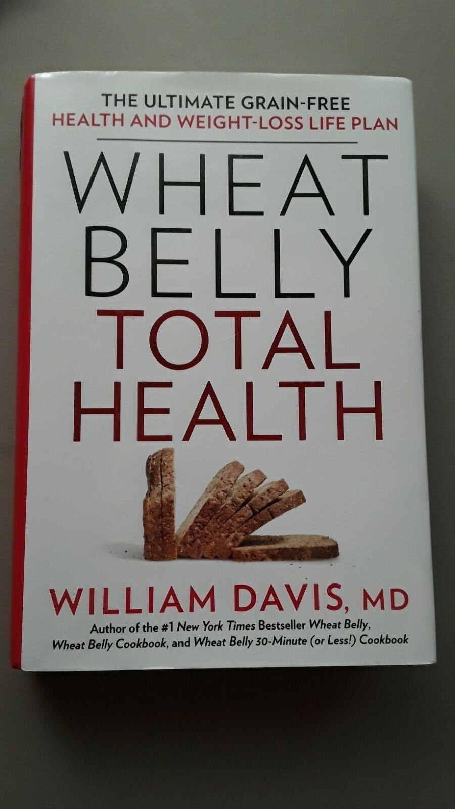 Wheat Belly Total Health : The Ultimate Grain-Free Health and Weight Loss…