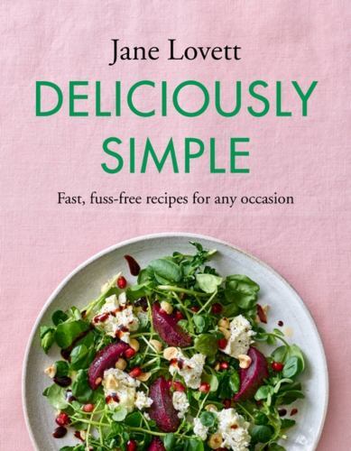 Deliciously Simple: Fast, fuss-free recipes for any occasion (-) by
