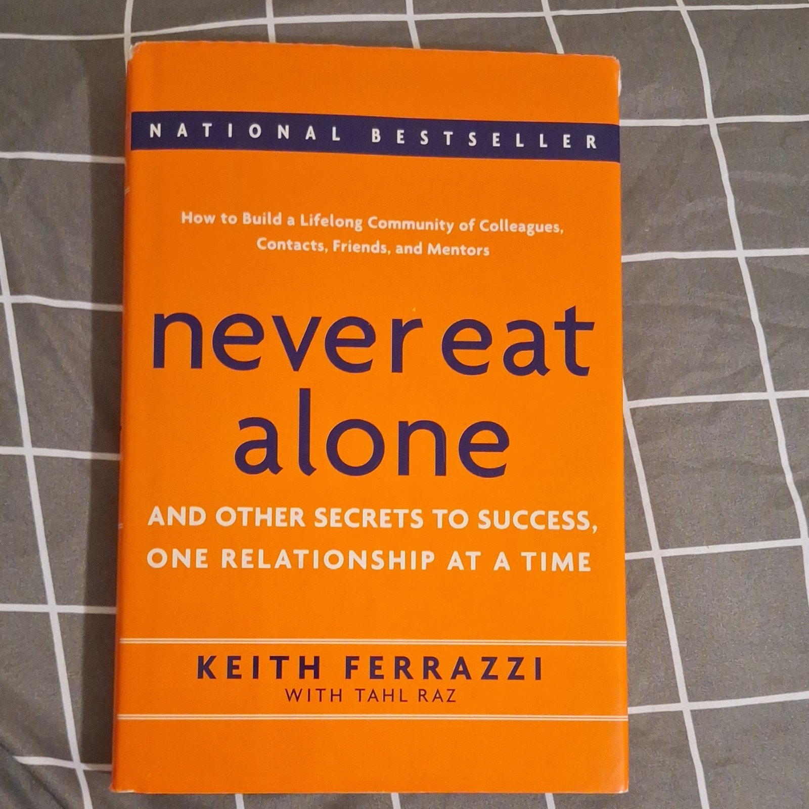 Never Eat Alone by Keith Ferrazzi & Tahl Raz, Hardcover, 2005, Knopf Doubleday