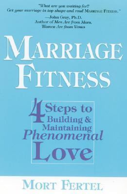 Marriage Fitness: 4 Steps to Building & Main- paperback, 0974448001, Mort Fertel