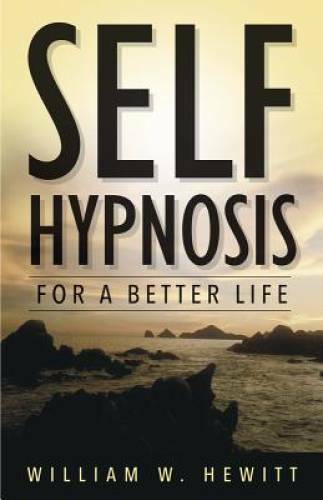Self Hypnosis for a Better Life – Paperback By William W. Hewitt – GOOD