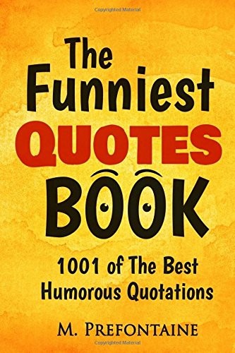 THE FUNNIEST QUOTES BOOK: 1001 OF THE BEST HUMOUROUS By M Prefontaine BRAND NEW